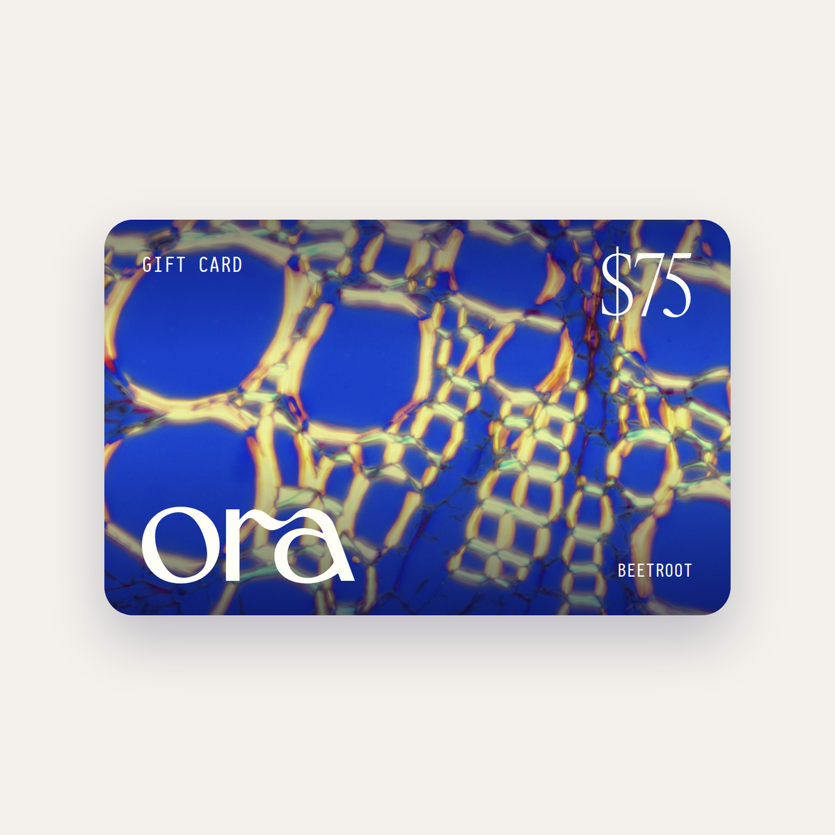 Ora $75 digital gift card, beetroot under the microscope